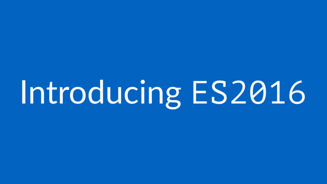 Introducing ES2016
