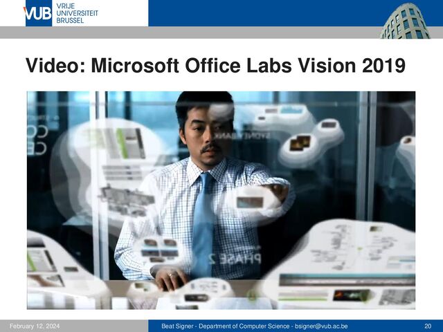 Beat Signer - Department of Computer Science - bsigner@vub.ac.be 20
February 12, 2024
Video: Microsoft Office Labs Vision 2019
