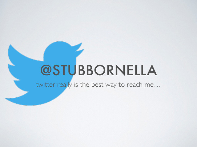 @STUBBORNELLA
twitter really is the best way to reach me…
