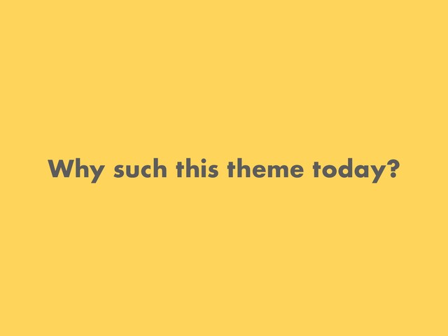 Why such this theme today?
