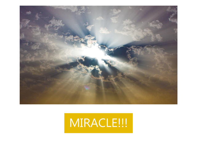 MIRACLE!!!
