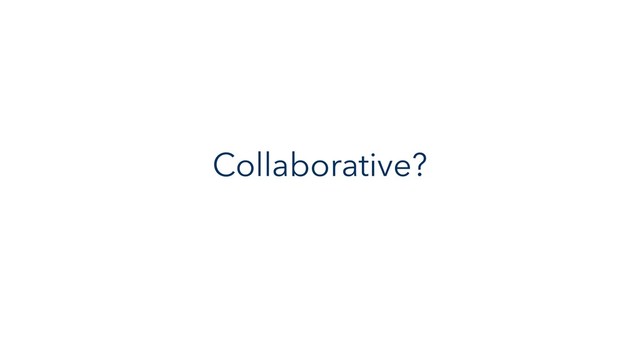 Collaborative?
