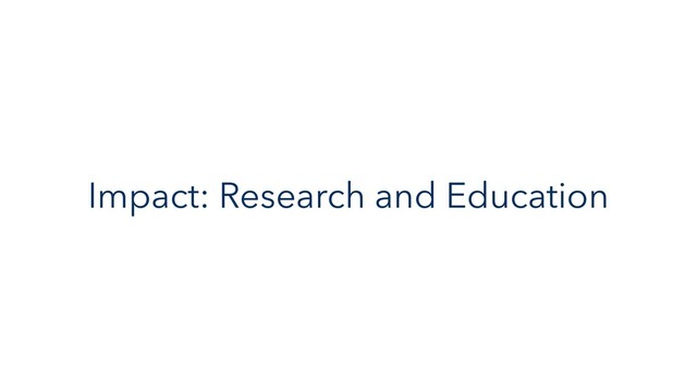 Impact: Research and Education
