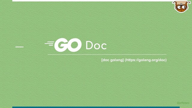 Doc
[doc golang] (https://golang.org/doc)
@jeffotoni
