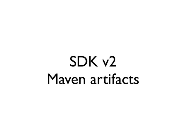 SDK v2
Maven artifacts
