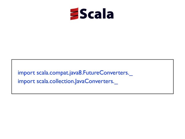 import scala.compat.java8.FutureConverters._
import scala.collection.JavaConverters._
