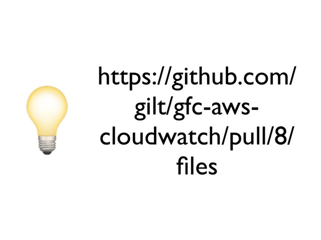 https://github.com/
gilt/gfc-aws-
cloudwatch/pull/8/
ﬁles
