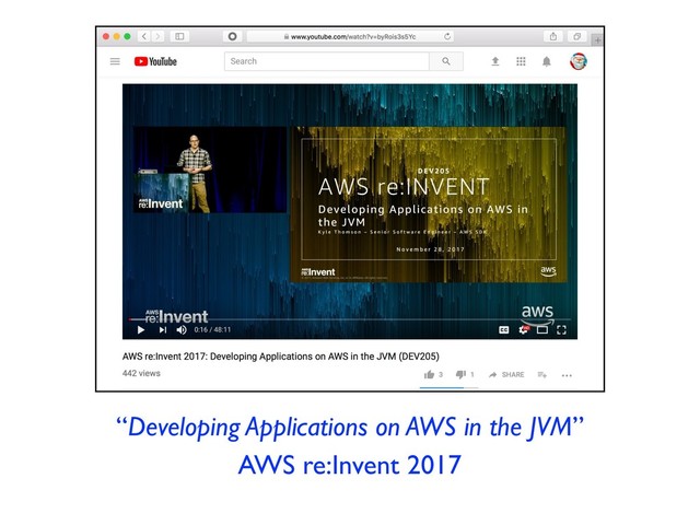 “Developing Applications on AWS in the JVM”
AWS re:Invent 2017
