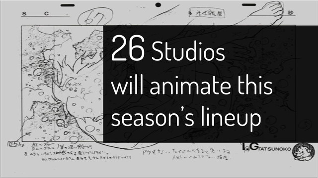 26Studios
will animate this
season’s lineup
