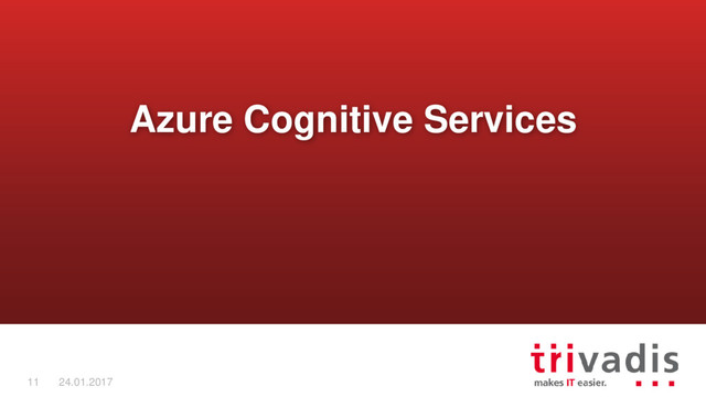 11 24.01.2017
Azure Cognitive Services
