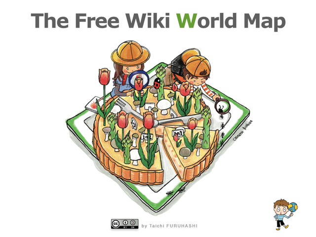 b y Ta i c h i F U R U H A S H I
The Free Wiki World Map
