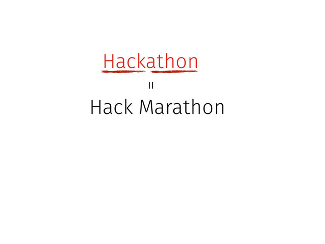 Hackathon
Hack Marathon
＝
