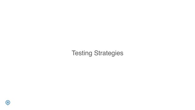 Testing Strategies
