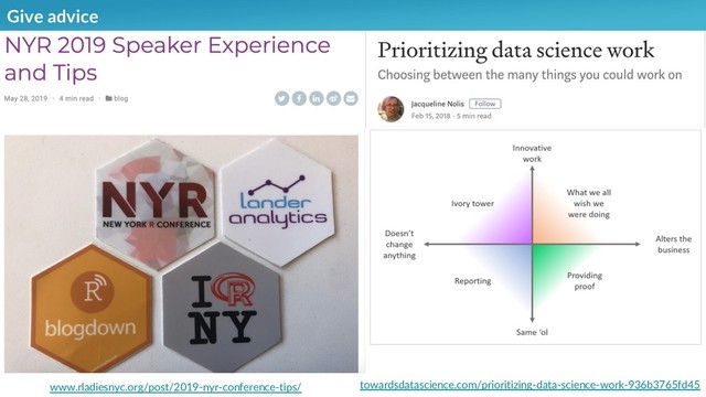 Give advice
www.rladiesnyc.org/post/2019-nyr-conference-tips/ towardsdatascience.com/prioritizing-data-science-work-936b3765fd45
